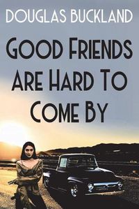 Cover image for Good Friends Are Hard To Come By