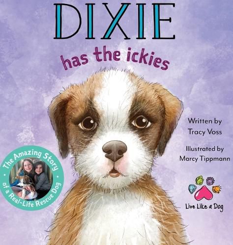 Cover image for Dixie Has the Ickies: The Amazing Story of a Real-life Rescue Dog