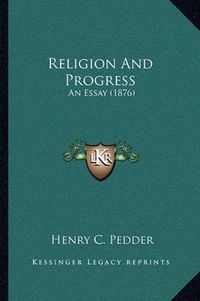 Cover image for Religion and Progress: An Essay (1876)