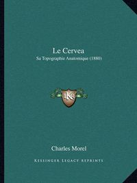 Cover image for Le Cervea: Sa Topographie Anatomique (1880)