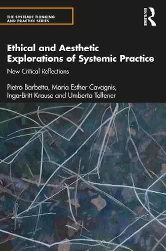 Cover image for Ethical and Aesthetic Explorations of Systemic Practice: New Critical Reflections