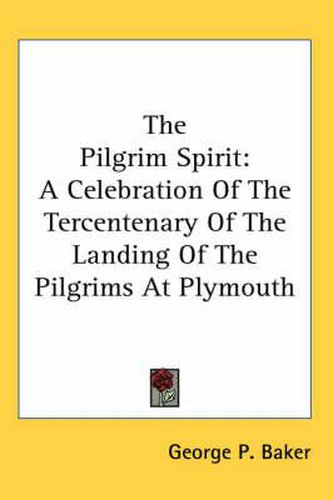 Cover image for The Pilgrim Spirit: A Celebration Of The Tercentenary Of The Landing Of The Pilgrims At Plymouth