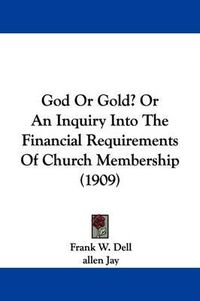 Cover image for God or Gold? or an Inquiry Into the Financial Requirements of Church Membership (1909)