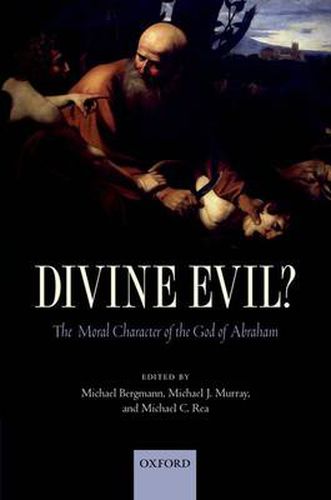 Cover image for Divine Evil?: The Moral Character of the God of Abraham