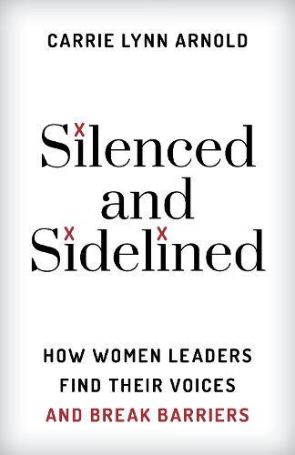 Cover image for Silenced and Sidelined: How Women Leaders Find Their Voices and Break Barriers