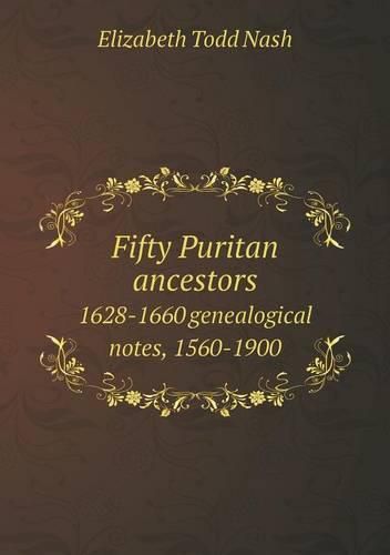 Cover image for Fifty Puritan ancestors 1628-1660 genealogical notes, 1560-1900