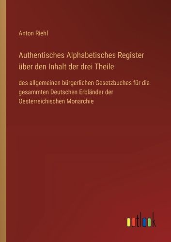 Cover image for Authentisches Alphabetisches Register ueber den Inhalt der drei Theile