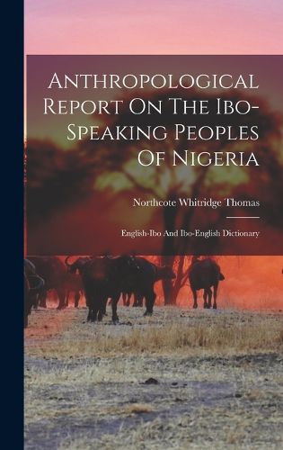 Anthropological Report On The Ibo-speaking Peoples Of Nigeria