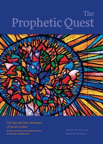 The Prophetic Quest: The Stained Glass Windows of Jacob Landau, Reform Congregation Keneseth Israel, Elkins Park, Pennsylvania