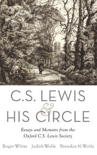 Cover image for C. S. Lewis and His Circle: Essays and Memoirs from the Oxford C.S. Lewis Society