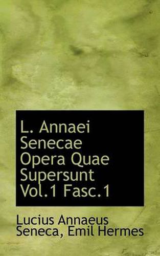 Cover image for L. Annaei Senecae Opera Quae Supersunt Vol.1 Fasc.1