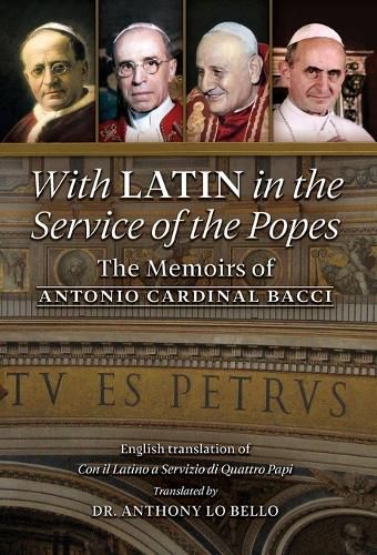 Cover image for With Latin in the Service of the Popes: The Memoirs of Antonio Cardinal Bacci (1885&#8210;1971)