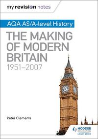 Cover image for My Revision Notes: AQA AS/A-level History: The Making of Modern Britain, 1951-2007