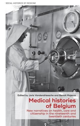 Cover image for Medical Histories of Belgium: New Narratives on Health, Care and Citizenship in the Nineteenth and Twentieth Centuries