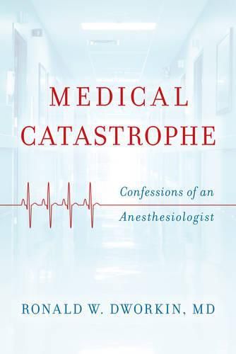 Cover image for Medical Catastrophe: Confessions of an Anesthesiologist