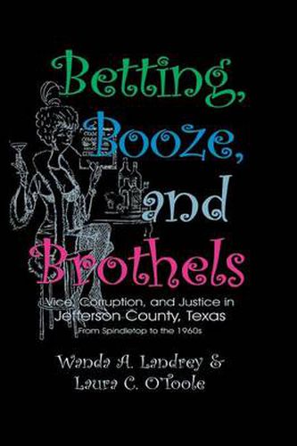 Cover image for Betting Booze and Brothels: Vice, Corruption, and Justice in Jefferson County, Texas