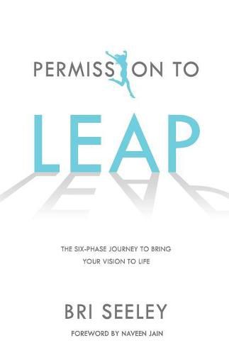 Permission to Leap: The Six-Phase Journey to Bring Your Vision to Life