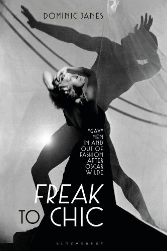 Cover image for Freak to Chic: Gay  Men in and out of Fashion after Oscar Wilde