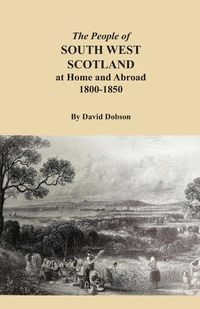 Cover image for The People of South West Scotland at Home and Abroad, 1800-1850