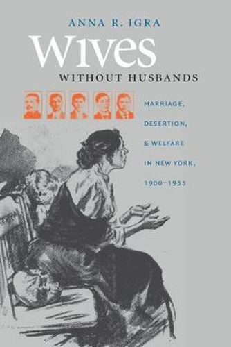 Cover image for Wives without Husbands: Marriage, Desertion, and Welfare in New York, 1900-1935