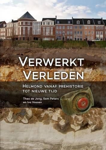 Verwerkt verleden: Helmond vanaf prehistorie tot nieuwe tijd