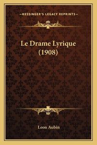 Cover image for Le Drame Lyrique (1908)