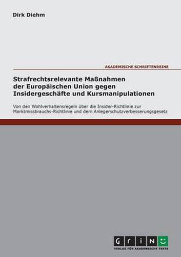 Cover image for Strafrechtsrelevante Massnahmen der Europaischen Union gegen Insidergeschafte und Kursmanipulationen: Von den Wohlverhaltensregeln uber die Insider-Richtlinie zur Marktmissbrauchs-Richtlinie und dem Anlegerschutzverbesserungsgesetz