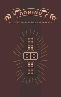 Cover image for Domino Registro de Partidas por Parejas: Libro para apuntar los juegos de domino por equipos