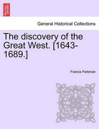 Cover image for The Discovery of the Great West. [1643-1689.]