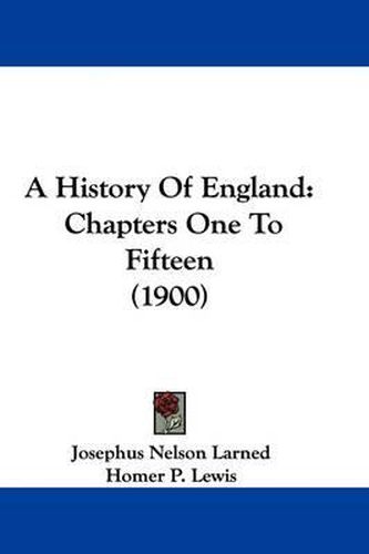 Cover image for A History of England: Chapters One to Fifteen (1900)