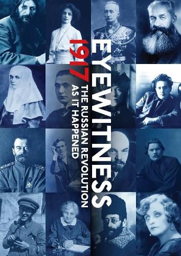 Eyewitness 1917: The Russian Revolution through Eyewitness Accounts