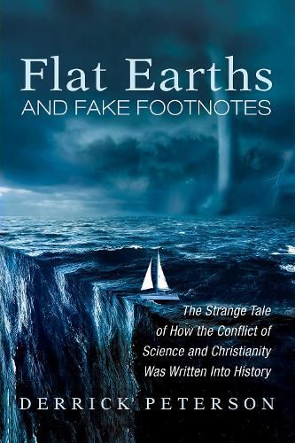 Cover image for Flat Earths and Fake Footnotes: The Strange Tale of How the Conflict of Science and Christianity Was Written Into History