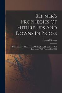 Cover image for Benner's Prophecies Of Future Ups And Downs In Prices