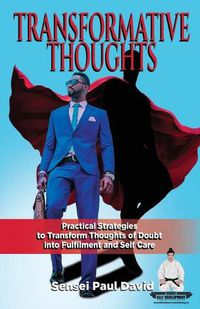 Cover image for Sensei Self Development Series: Transformative Thoughts: Practical Strategies to Transform Thoughts of Doubt into Fulfillment