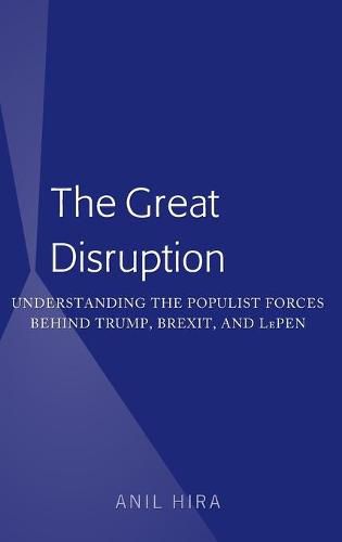 Cover image for The Great Disruption: Understanding the Populist Forces Behind Trump, Brexit, and LePen