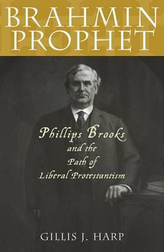 Cover image for Brahmin Prophet: Phillips Brooks and the Path of Liberal Protestantism