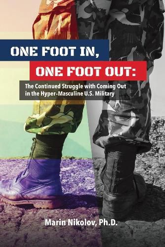 Cover image for One Foot In, One Foot Out: The Continued Struggle with Coming Out in a Hyper-Masculine U.S. Military