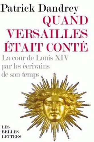 Cover image for Quand Versailles Etait Conte... La Cour de Louis XIV Par Les Ecrivains de Son Temps