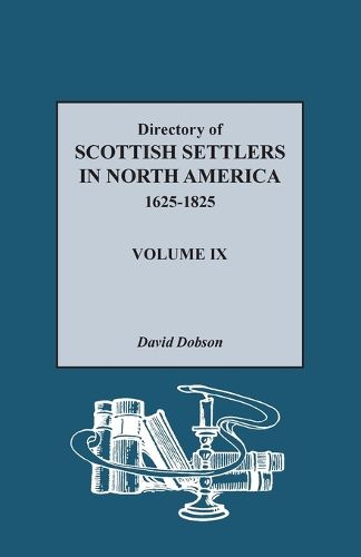 Directory of Scottish Settlers in North America, 1625-1825, Volume IX