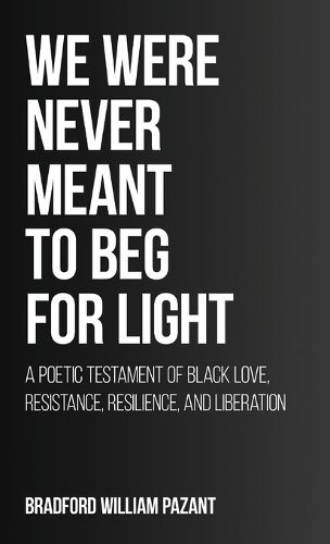 Cover image for We Were Never Meant To Beg For Light