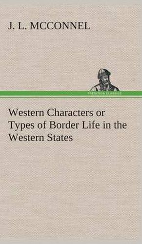 Cover image for Western Characters or Types of Border Life in the Western States