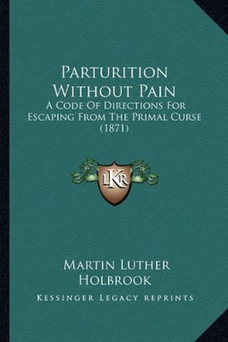 Parturition Without Pain: A Code of Directions for Escaping from the Primal Curse (1871)