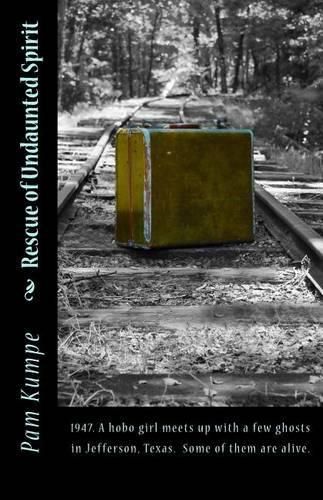 Cover image for Rescue of Undaunted Spirit: 1947. A hobo girl meets up with a few ghosts in Jefferson, Texas. Some of them are alive.