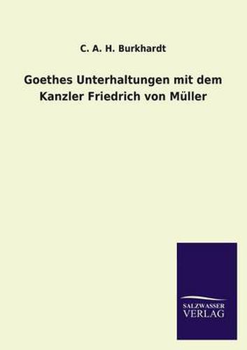 Cover image for Goethes Unterhaltungen Mit Dem Kanzler Friedrich Von Muller