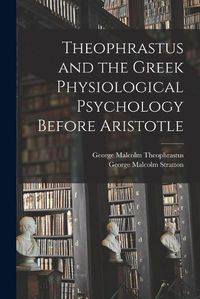 Cover image for Theophrastus and the Greek Physiological Psychology Before Aristotle