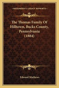 Cover image for The Thomas Family of Hilltown, Bucks County, Pennsylvania (1884)