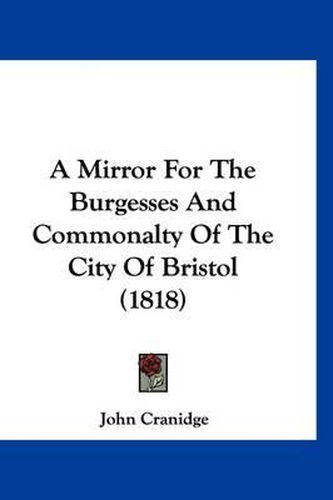 Cover image for A Mirror for the Burgesses and Commonalty of the City of Bristol (1818)