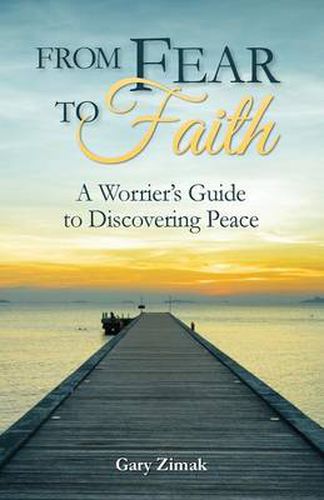 Cover image for From Fear to Faith: A Worrier's Guide to Discovering Peace