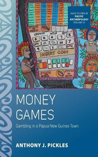 Cover image for Money Games: Gambling in a Papua New Guinea Town