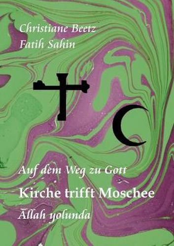 Cover image for Kirche trifft Moschee: Auf dem Weg zu Gott - Allah yolunda